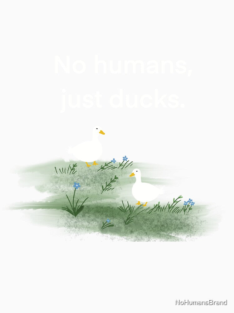 No Humans, Just Ducks by NoHumansBrand