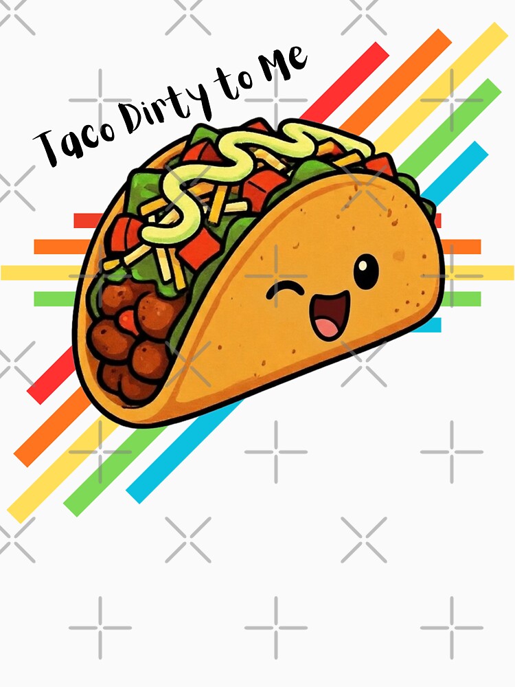 Taco Dirty To Me by Pandemonium Art & Design