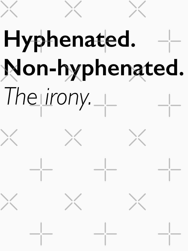 Hyphenated. Non-Hyphenated. The irony. by Olivia Ossege