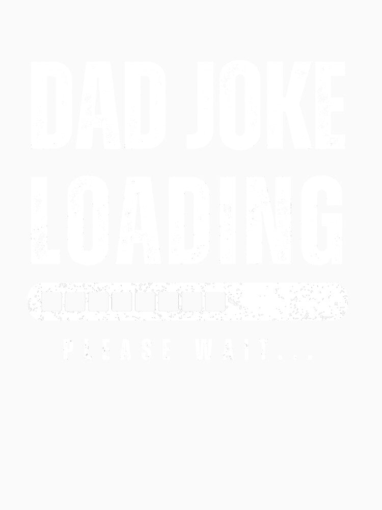 Dad Joke Loading Please Wait - Funny Fathers Day by warrior3hsan