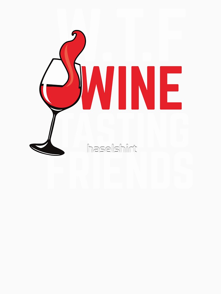 Wine Lover WTF Wine Tasting Friends Birthday Gift Idea by haselshirt