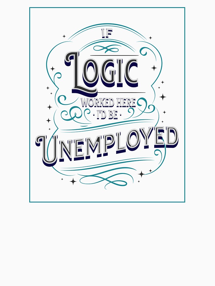 If Logic's here I'm Unemployed by theartof0tsarc