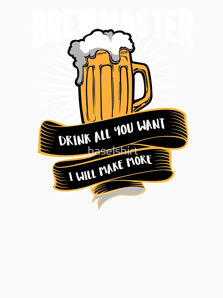 Beer Brewmaster Drink all you want I will make more by haselshirt