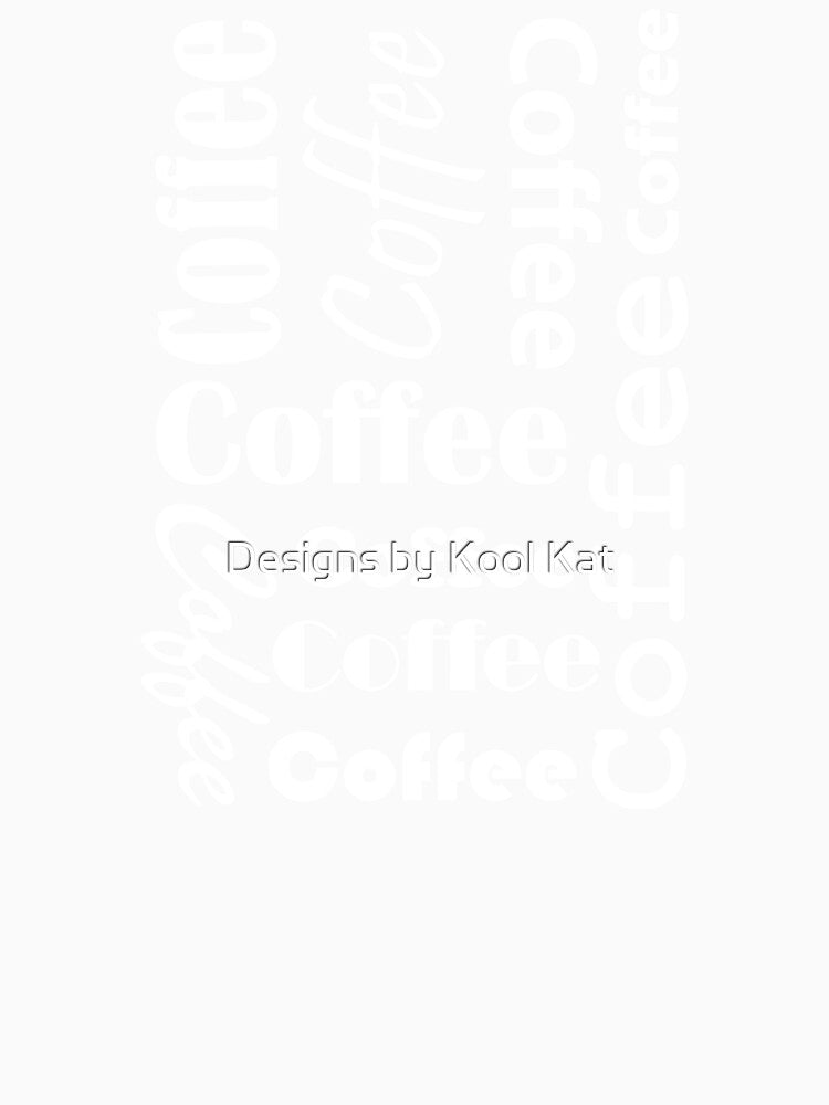 Coffee Coffee Coffee! by Designs by Kool Kat