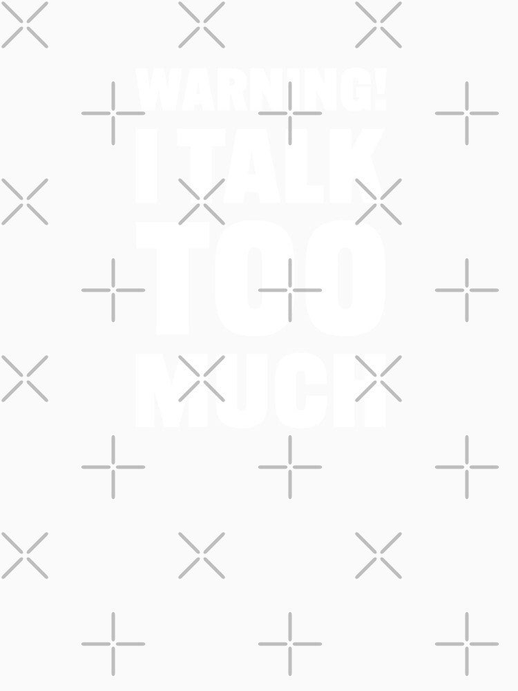 Warning! I Talk Too Much – minimalist typography (white text) by be.w.print