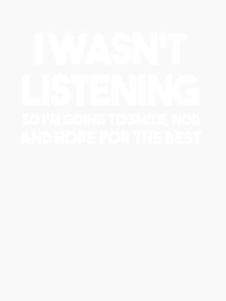 I WAS NOT LISTENING Men's T-Shirt Top Funny Sarcastic Joke by Lowdey