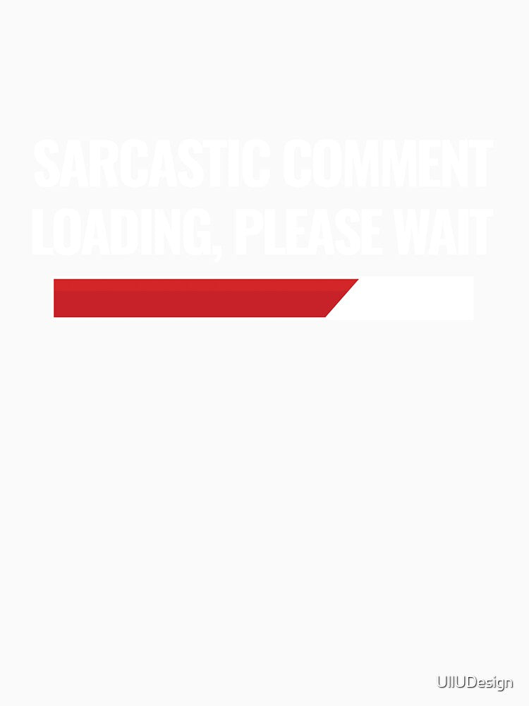 Sarcastic Comment Loading, Please Wait by UllUDesign