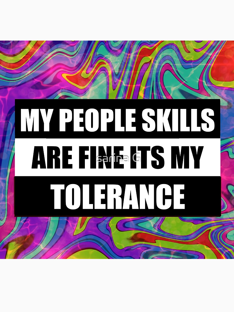 my people skills are fine it s my tolerance by sarina G