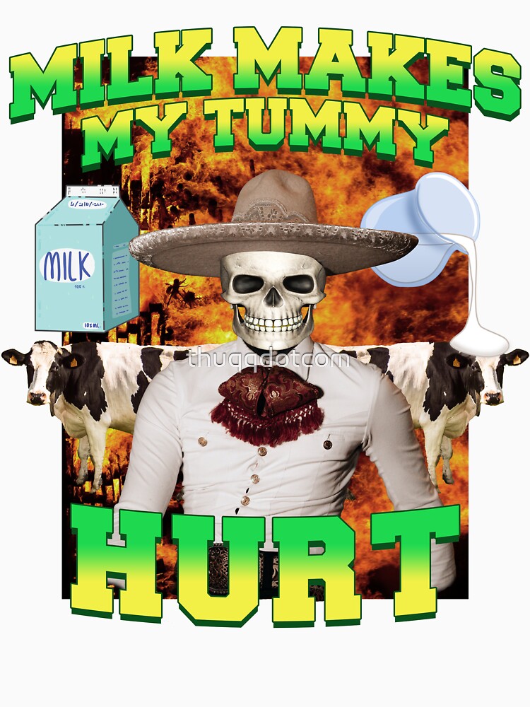 Milk makes my tummy hurt, Lactose intolerance meme by thuqqdotcom
