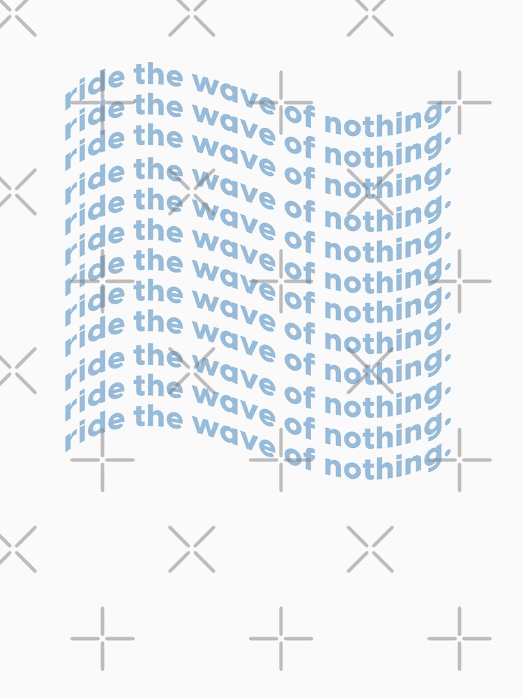 Ride the wave of nothing |  unmotivated funny negative quote by Magic Mango