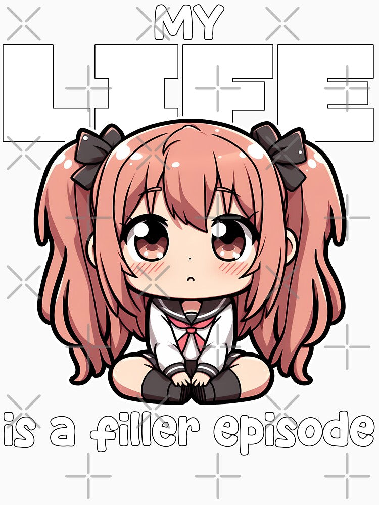 MY LIFE IS A FILLER EPISODE - ANIME GIFT by KEF Custom