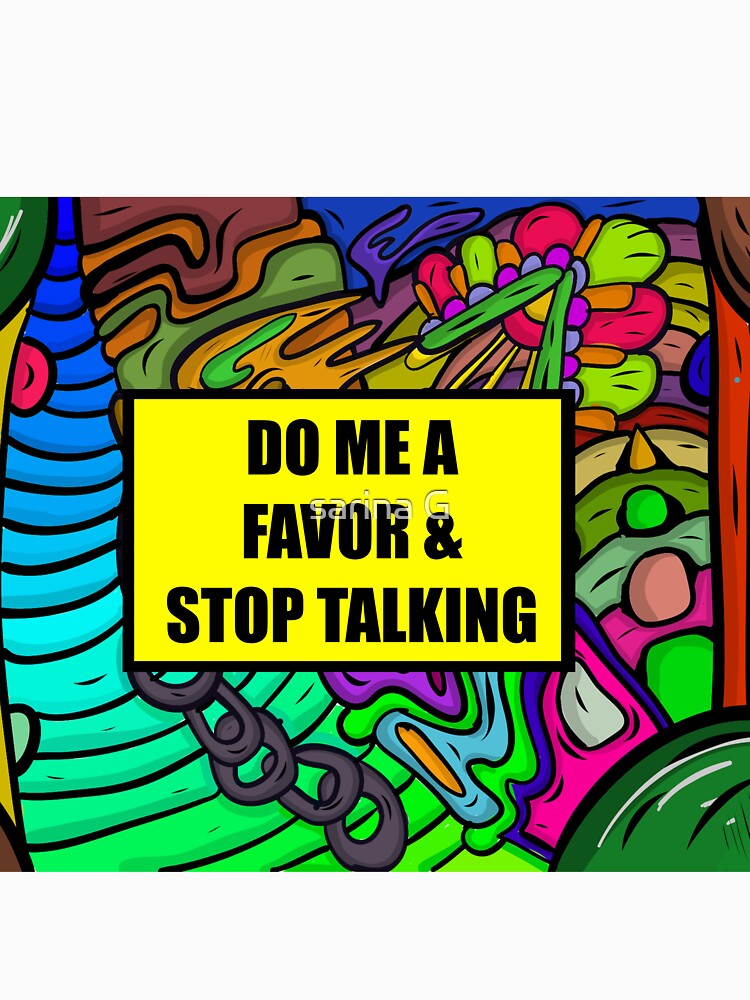 do me a favor and please stop talking by sarina G