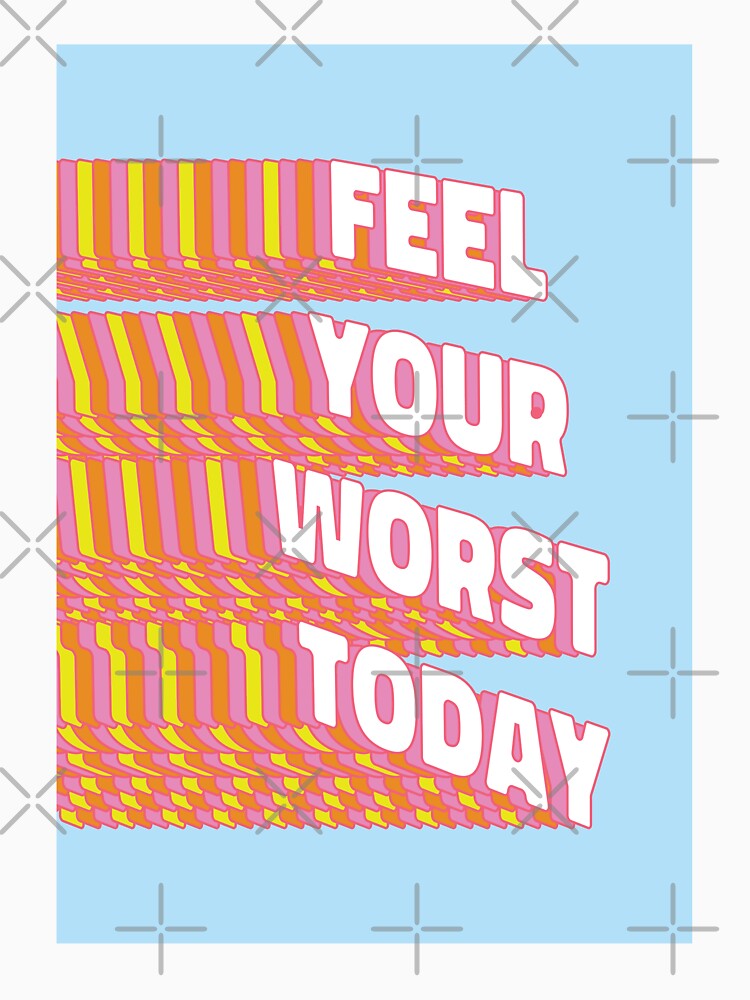 Feel your worst today |  unmotivated negative quote by Magic Mango