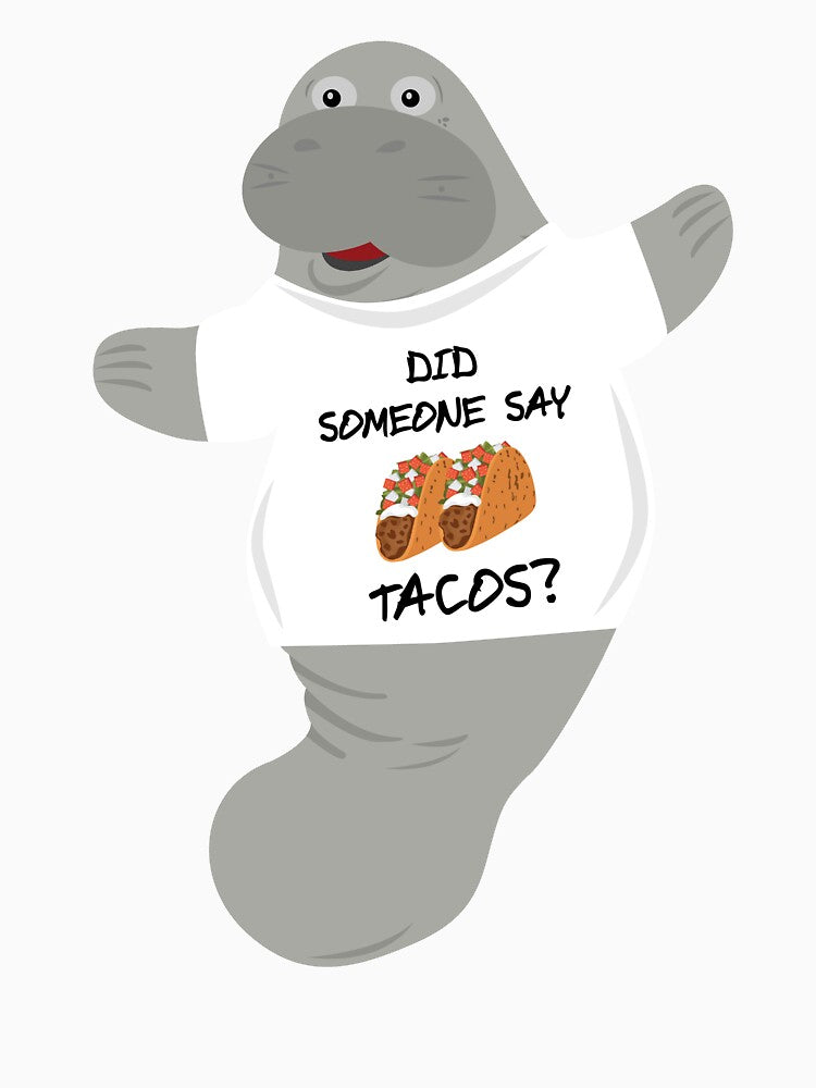 Did Someone Say Tacos Manatee in Novelty Tee by BrobocopPrime