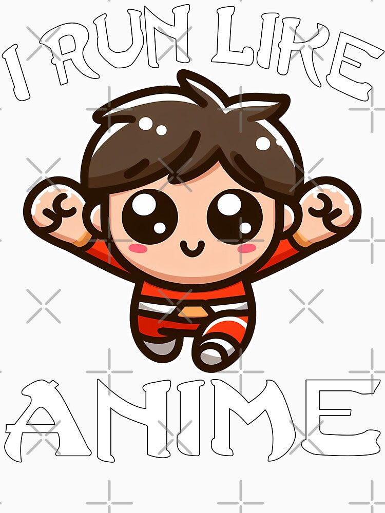 I RUN LIKE ANIME CHARACTER - ANIME GIFT by KEF Custom