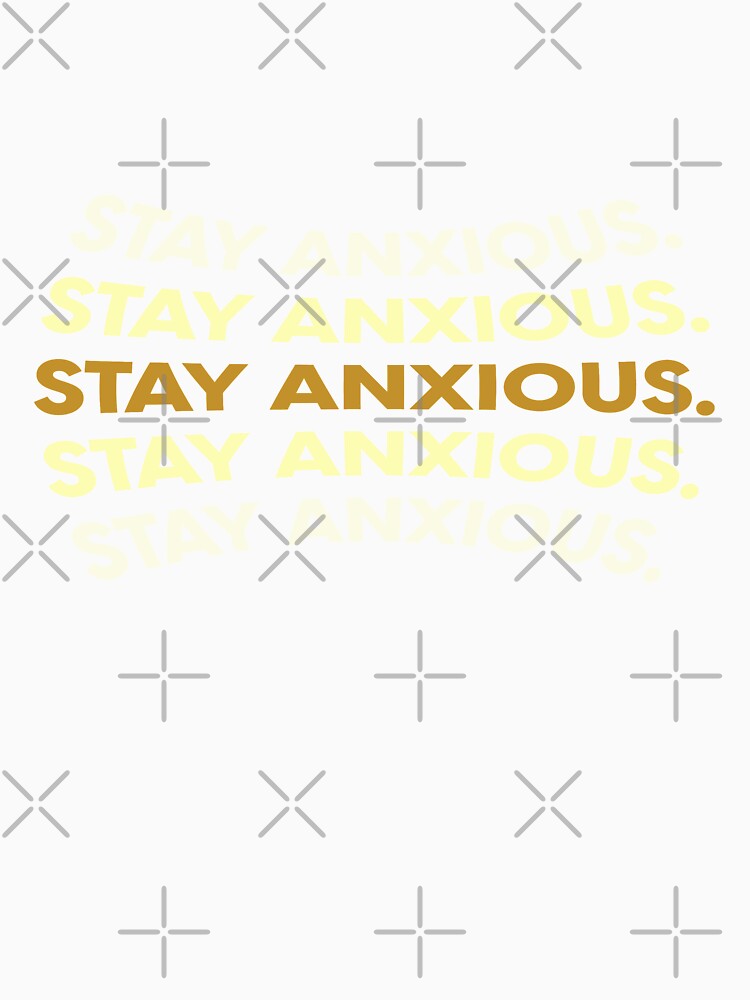 Stay Anxious  |  unmotivated funny dark negative quote by Magic Mango