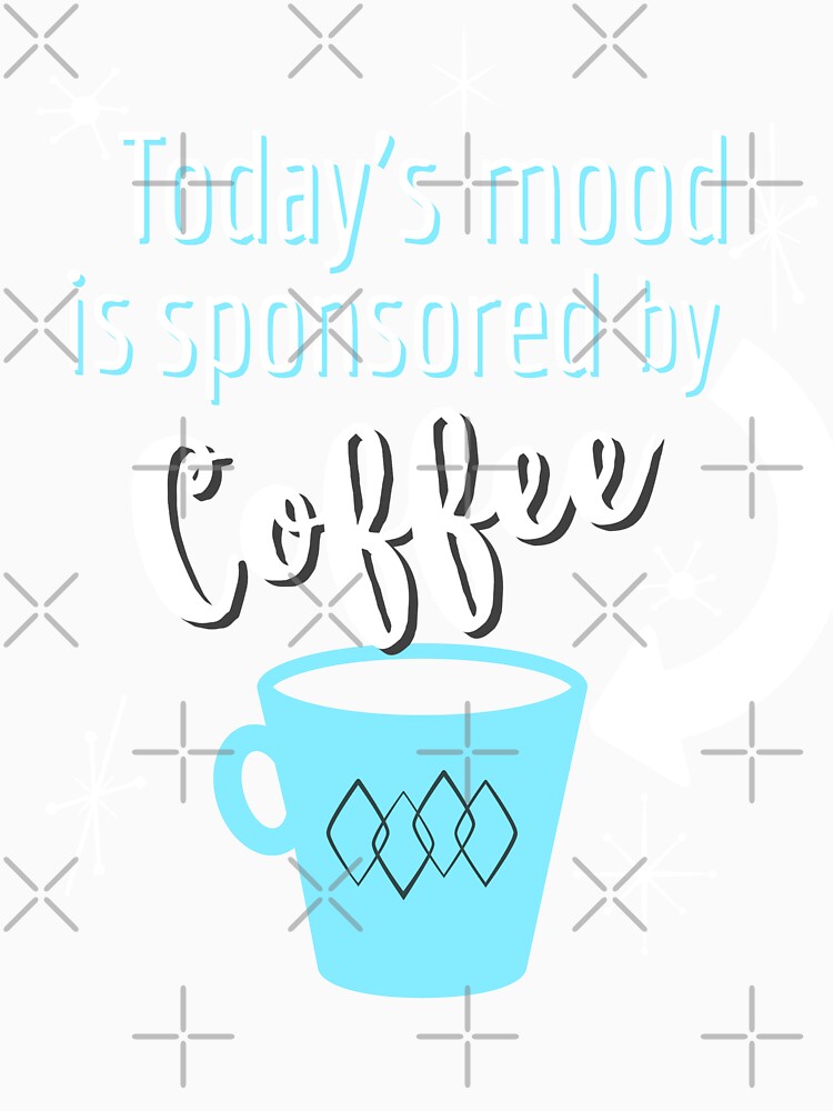 Today’s Mood Sponsored By Coffee by BeansHotTees