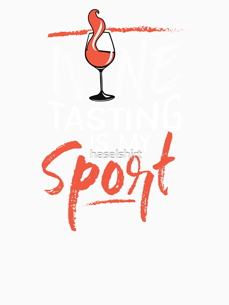 Wine Lover Wine Tasting is my Sport Birthday Gift Idea by haselshirt