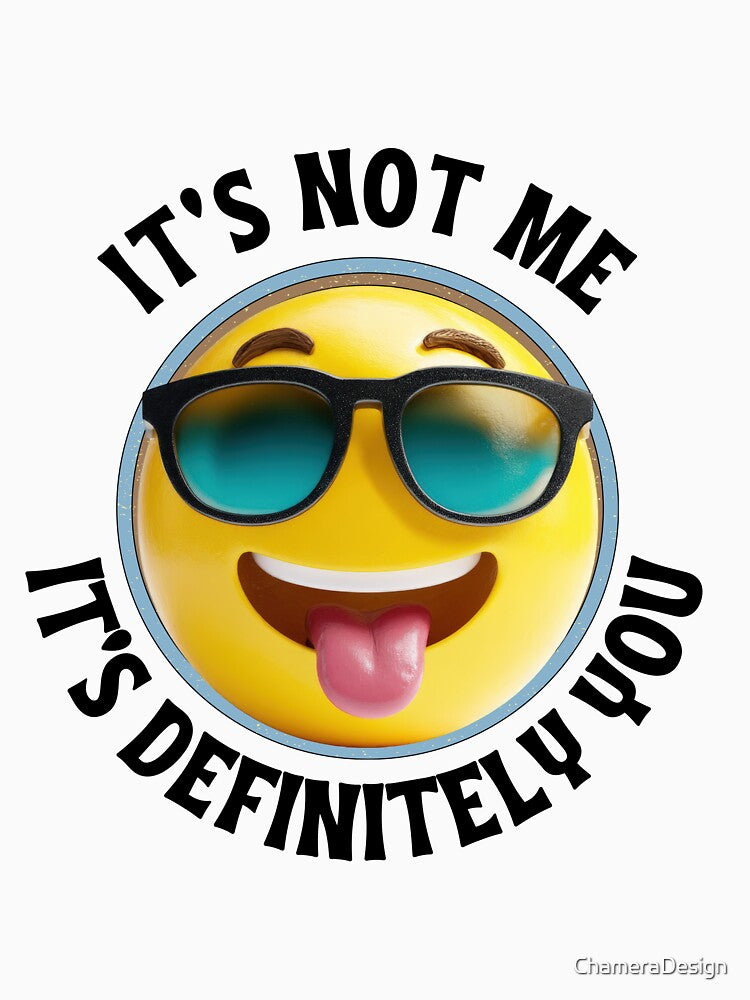 Funny Sarcastic Quote – It's Not Me, It's Definitely You by ChameraDesign