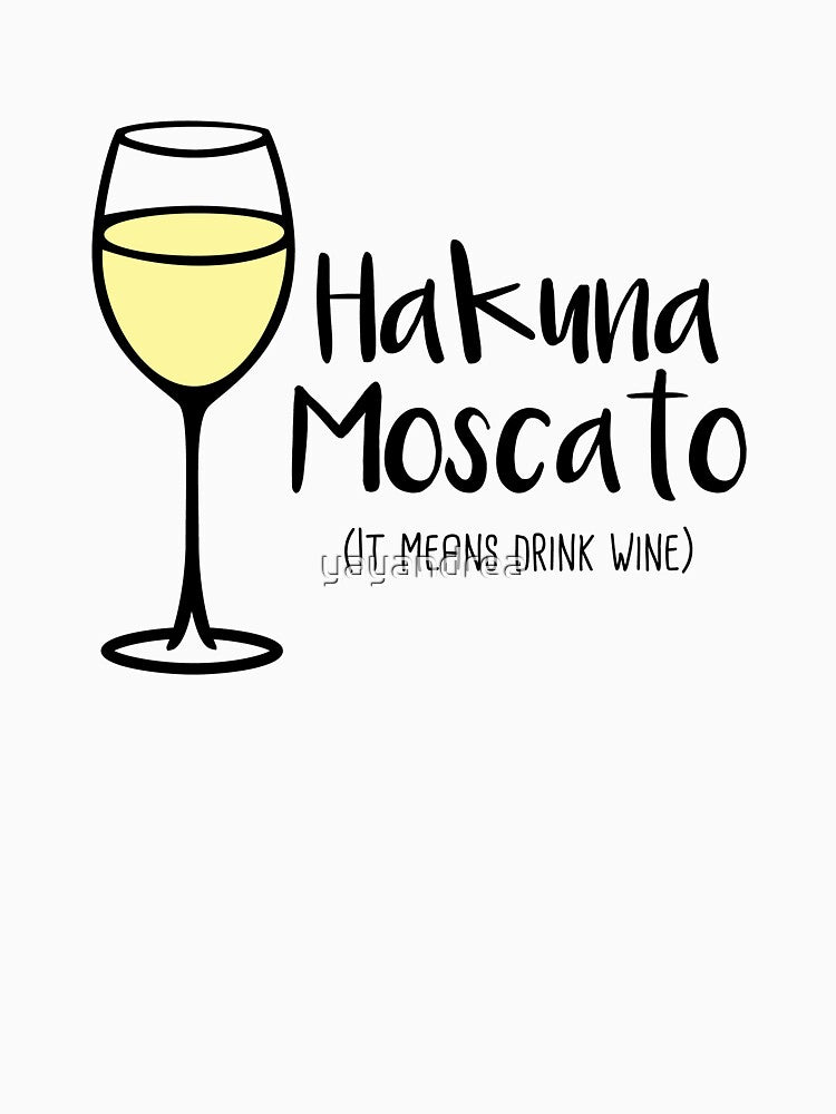 Hakuna Moscato - Drink Wine - Wine Pun - Wine Humor by yayandrea