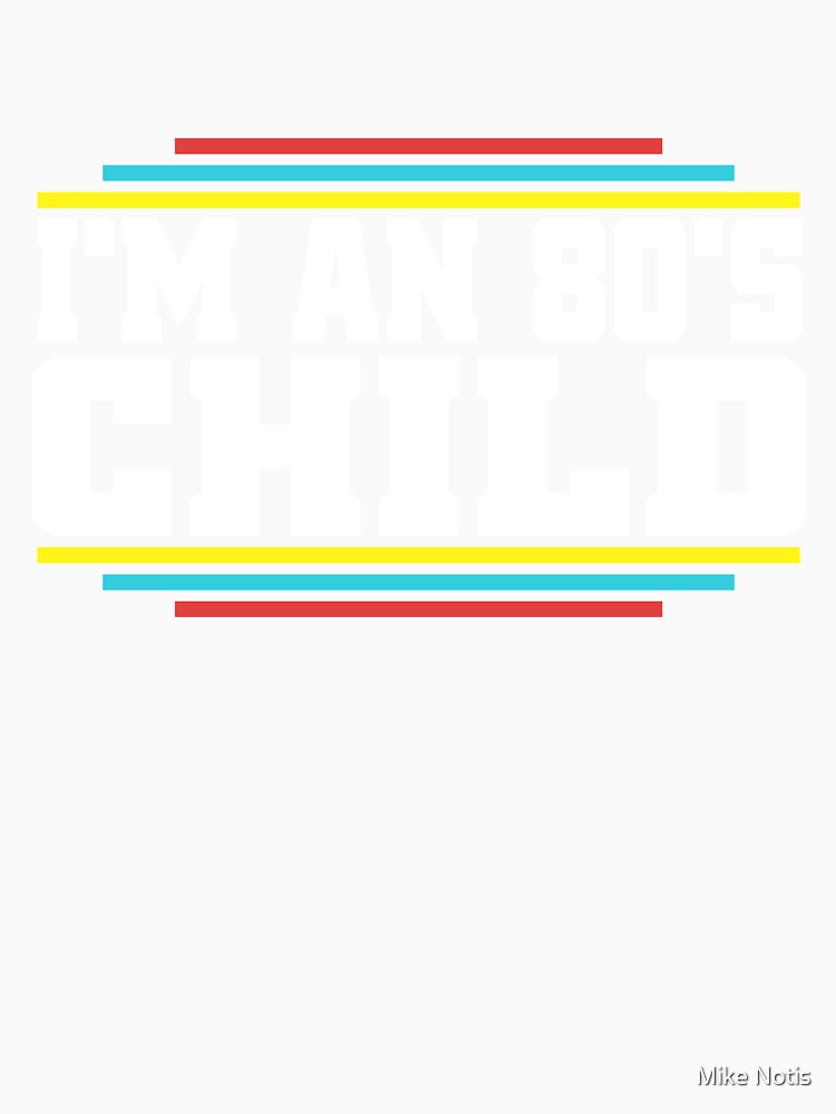 I`m an 80s child by Mike Notis