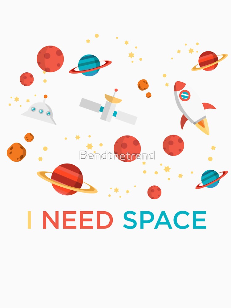 I Need Space Science Astronomy Funny Novelty T-Shirt by Bendthetrend