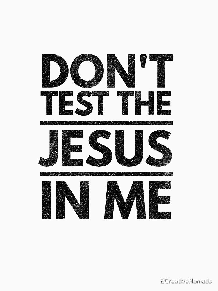 Don't Test the Jesus in Me Christian Religious Design by 2CreativeNomads