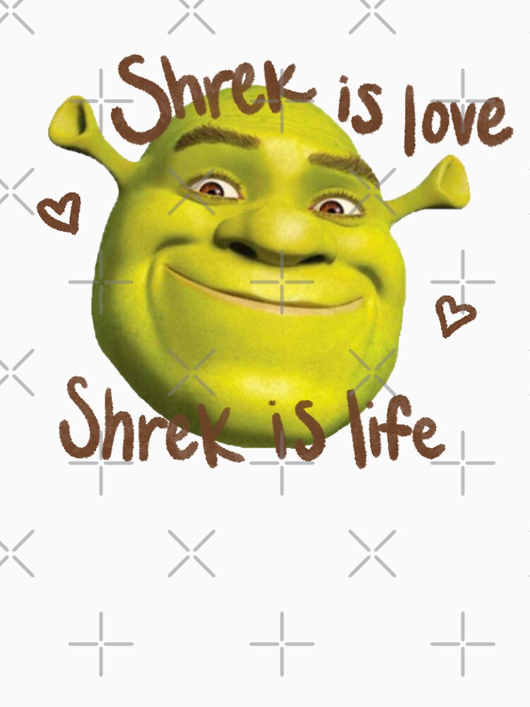 Shrek is Love Shrek is Life by shreksavvy