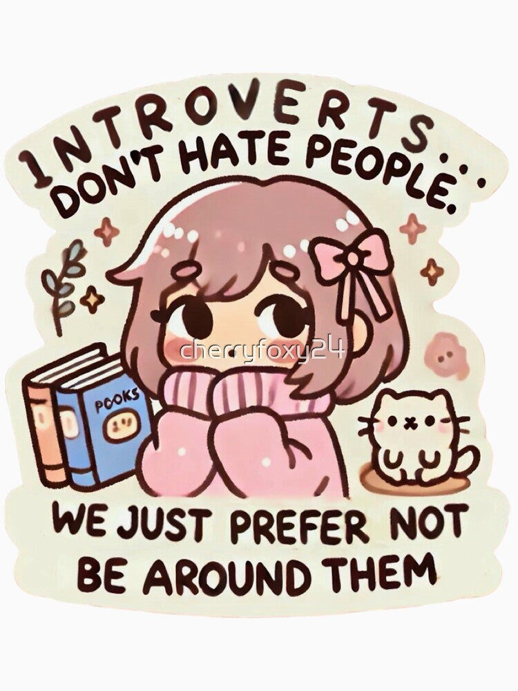 Introverts don’t hate people. We just prefer not to be around them. by cherryfoxy24