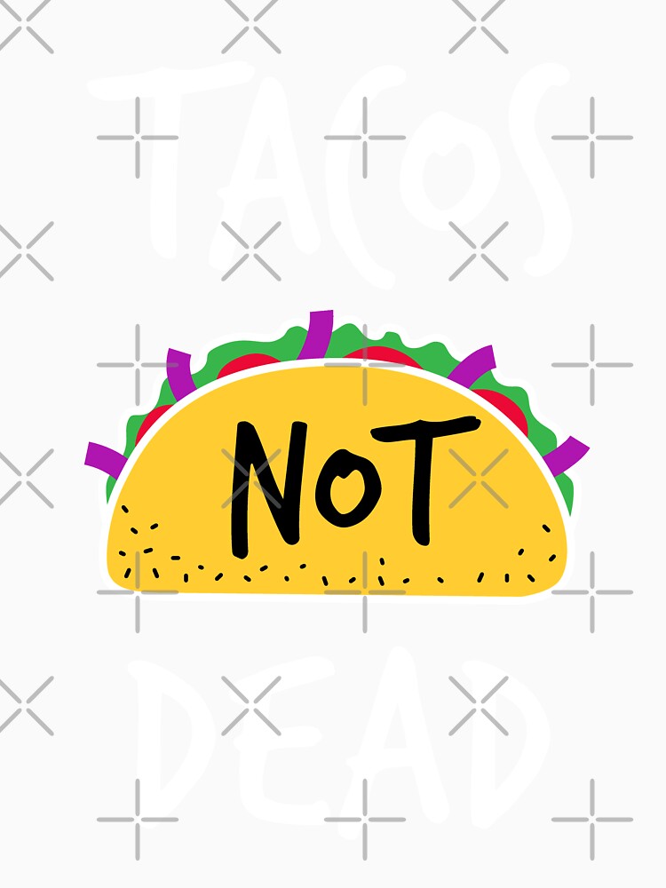 Tacos Not Dead - Taco Lovers T-Shirt by screenworks