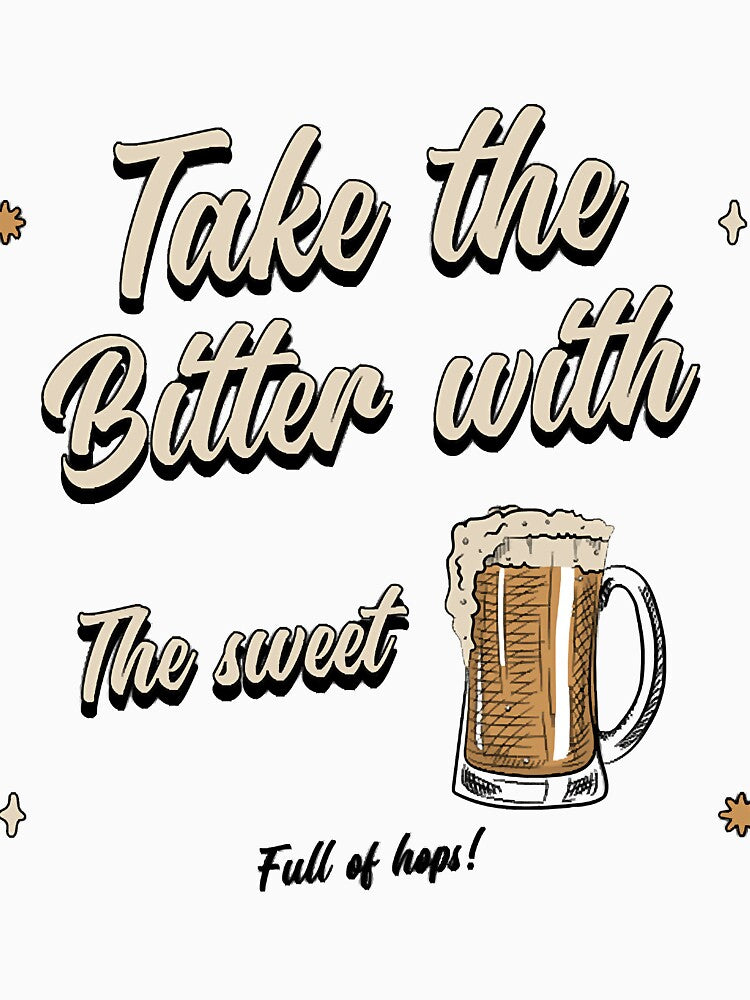 Take The Bitter With The Sweet Design by thaciasch