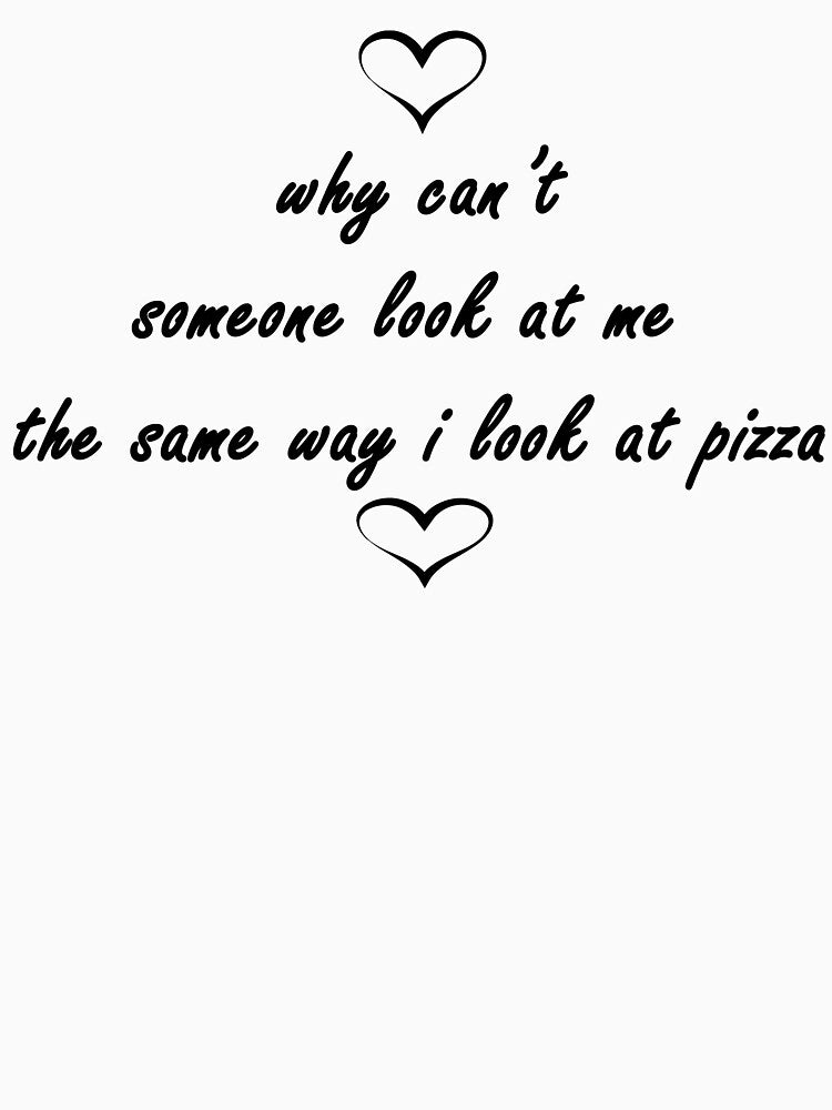 why can’t someone look at me  the same way i look at pizza by Anoirshop ⭐⭐⭐⭐⭐