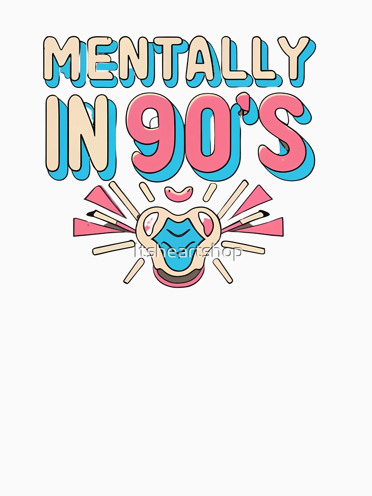 Mentally In 90s by Itsheartshop