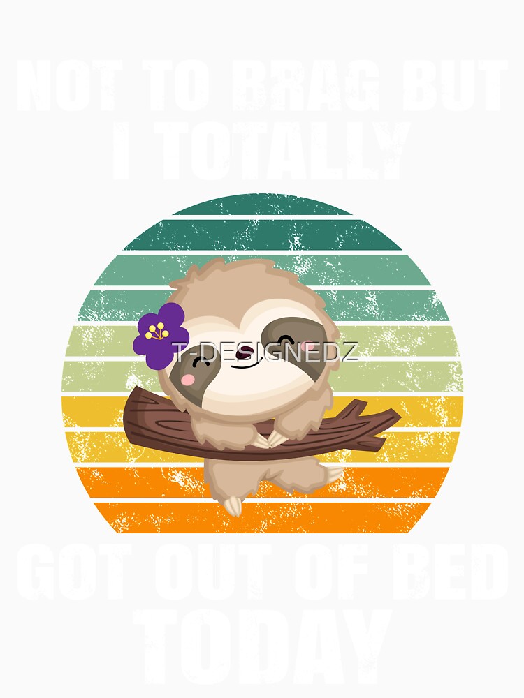funny sloth, totally got out of bed today, retro vintage sloth, sloth meme by T-DESIGNEDZ
