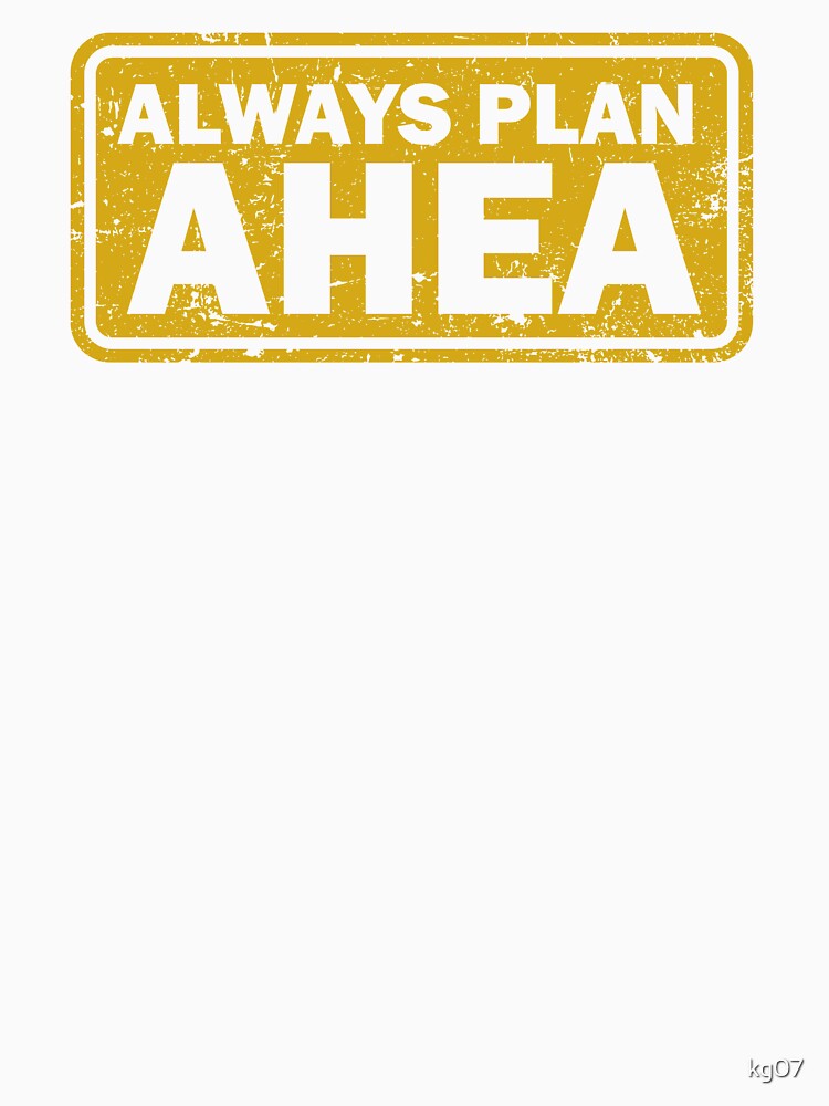 Always Plan Ahea d by kg07