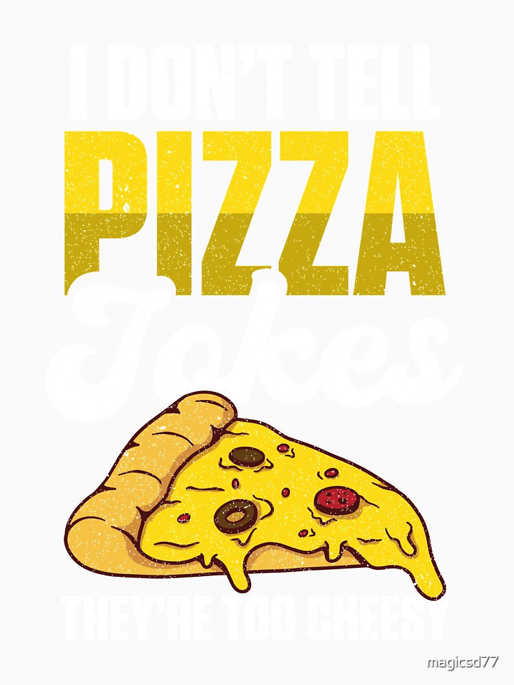 Junk Food I Don’t Tell Pizza Jokes They’re Too Cheesy Funny Foodie by MagicSD Designs