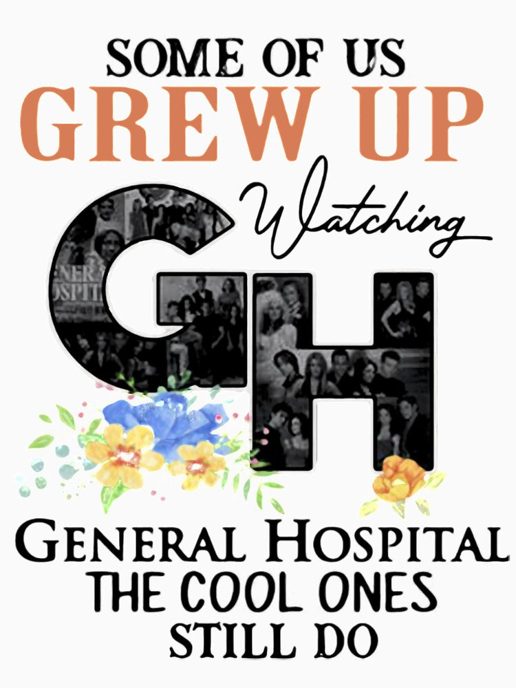 Some Of Us Grew Up Watching General Hospital The Cool Ones Still Do Flowers General Hospital Shirt, T-shirts, Tops Tees new by rositadang