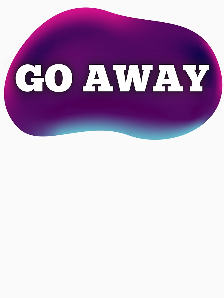 Go Away by JJBarnesMerch