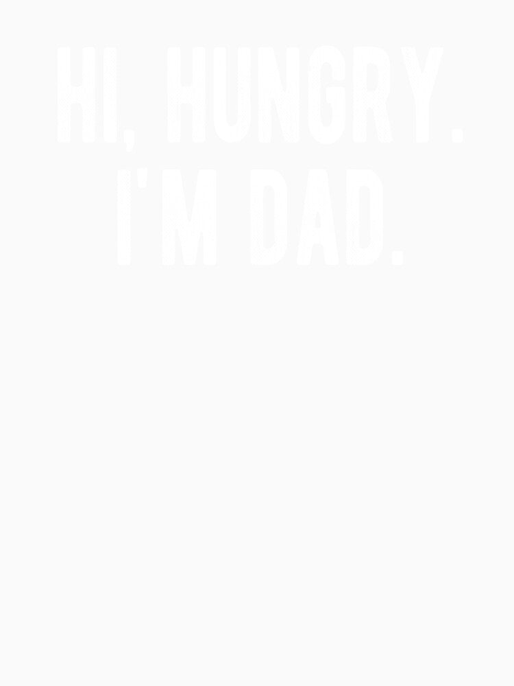 Hi, Hungry. I'm Dad. Funny Father's Day Dad Joke by Vanover Designs