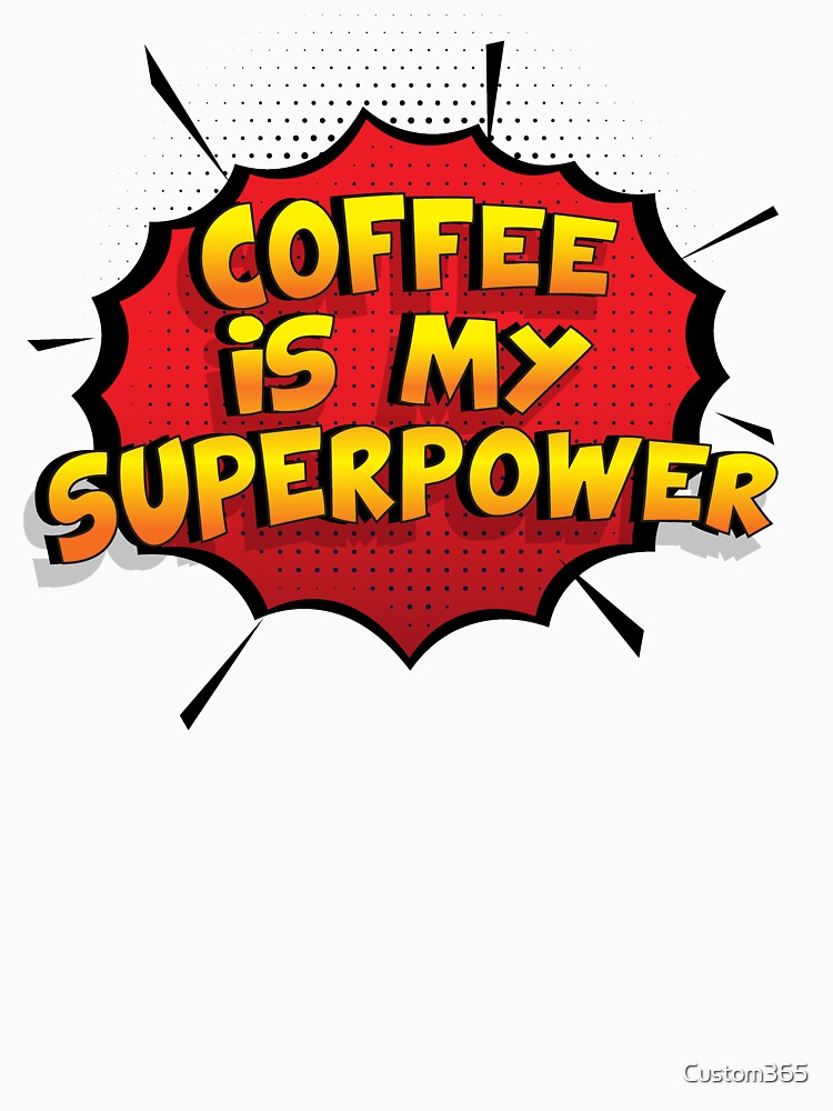 Coffee is my Superpower Funny Design Coffee Gift by Custom365