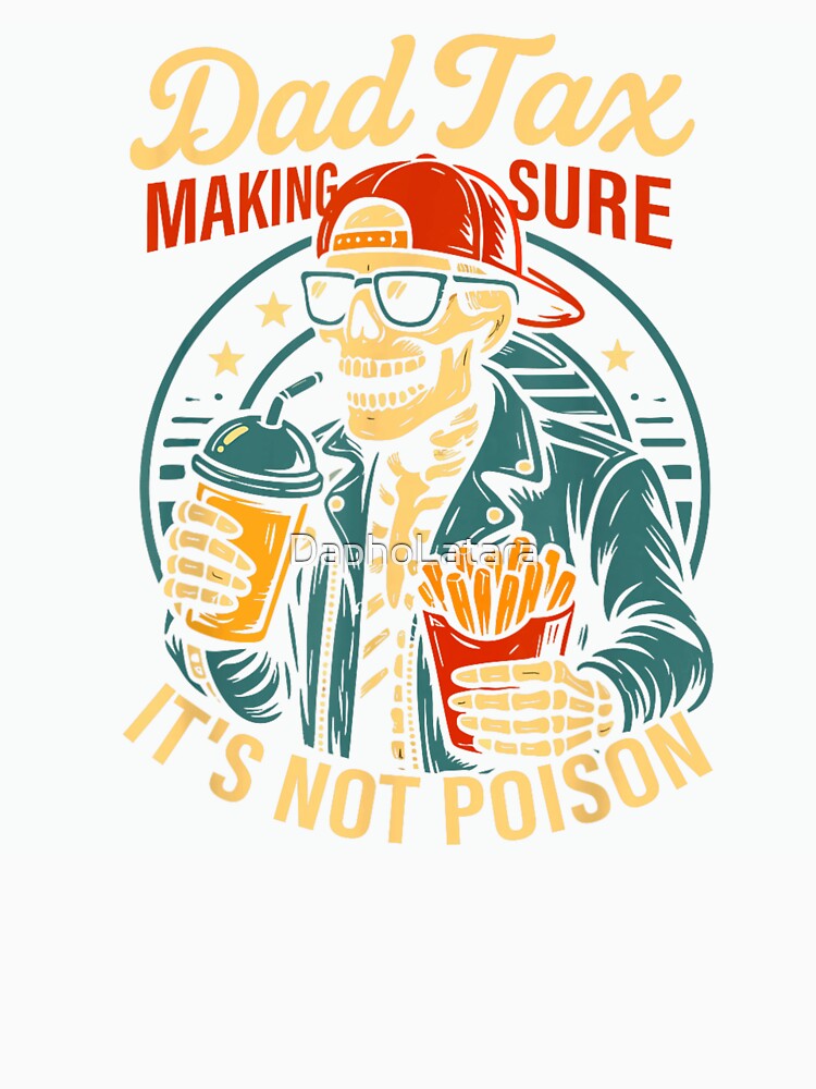 Dad Tax Making Sure It’s Not Poison Funny Skeleton Dad Humor Design by DaphoLatara