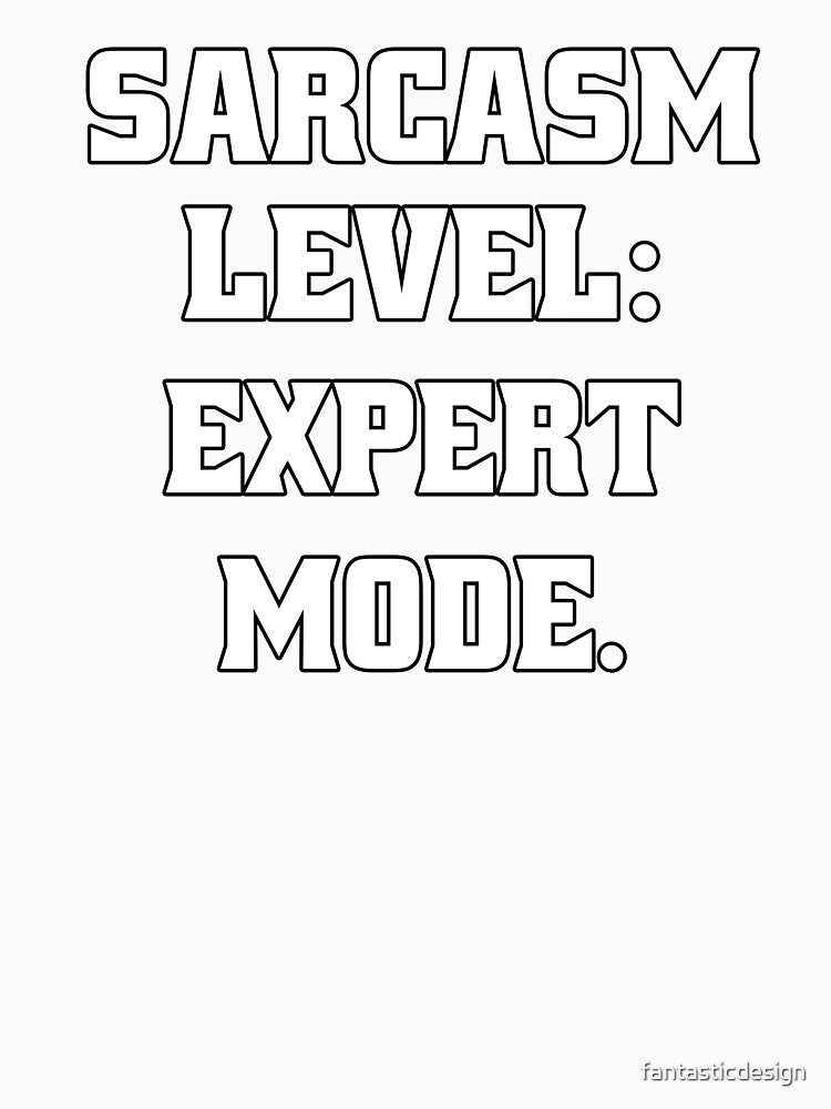 Funny Sarcastic Humor Sarcasm Level: Expert Mode by fantasticdesign