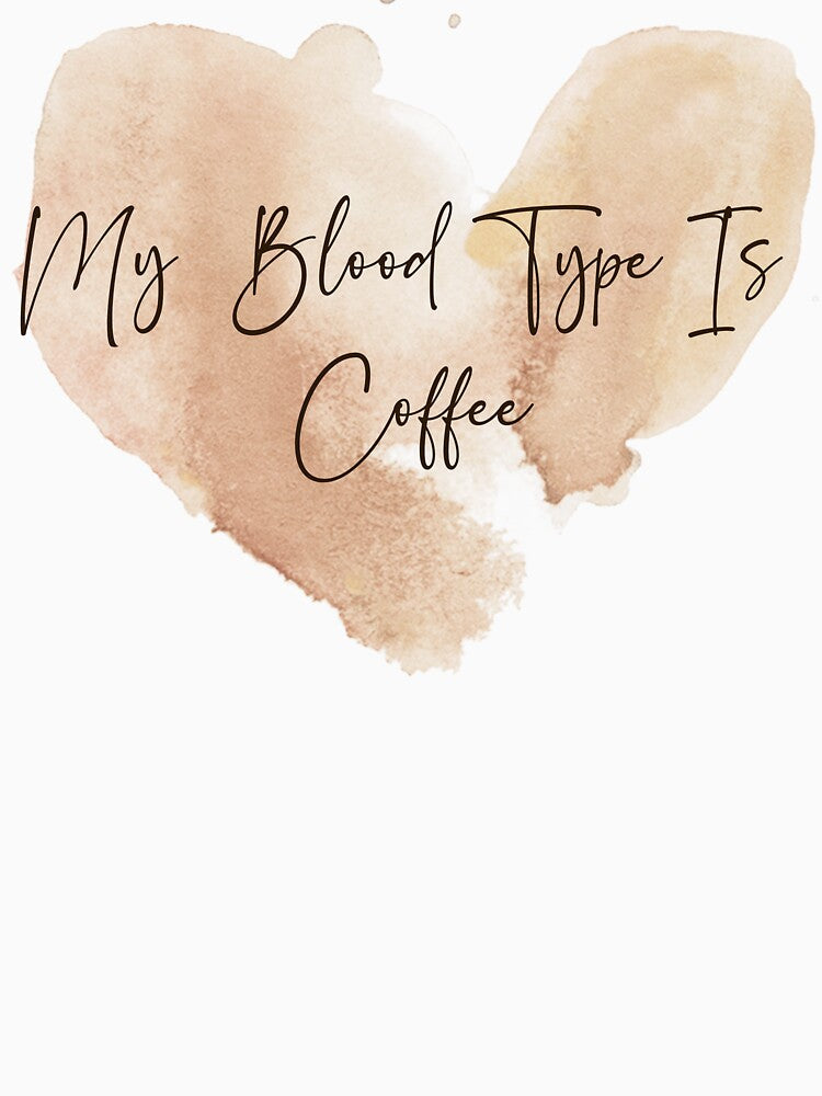 My blood type is coffee - coffee lover design by Dominika Bednarska
