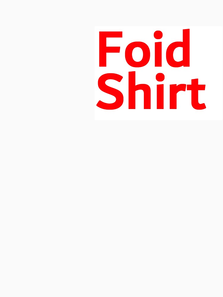 Foid Shirt by MKUltra Victim