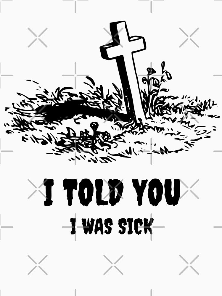 I told you I was sick by basileiossav