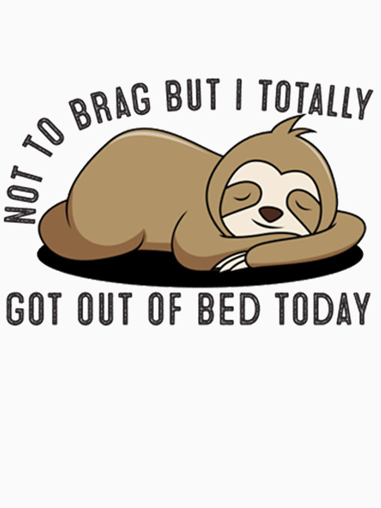 Not To Brag But I Got Out Of Bed  today by PixelsNotPens