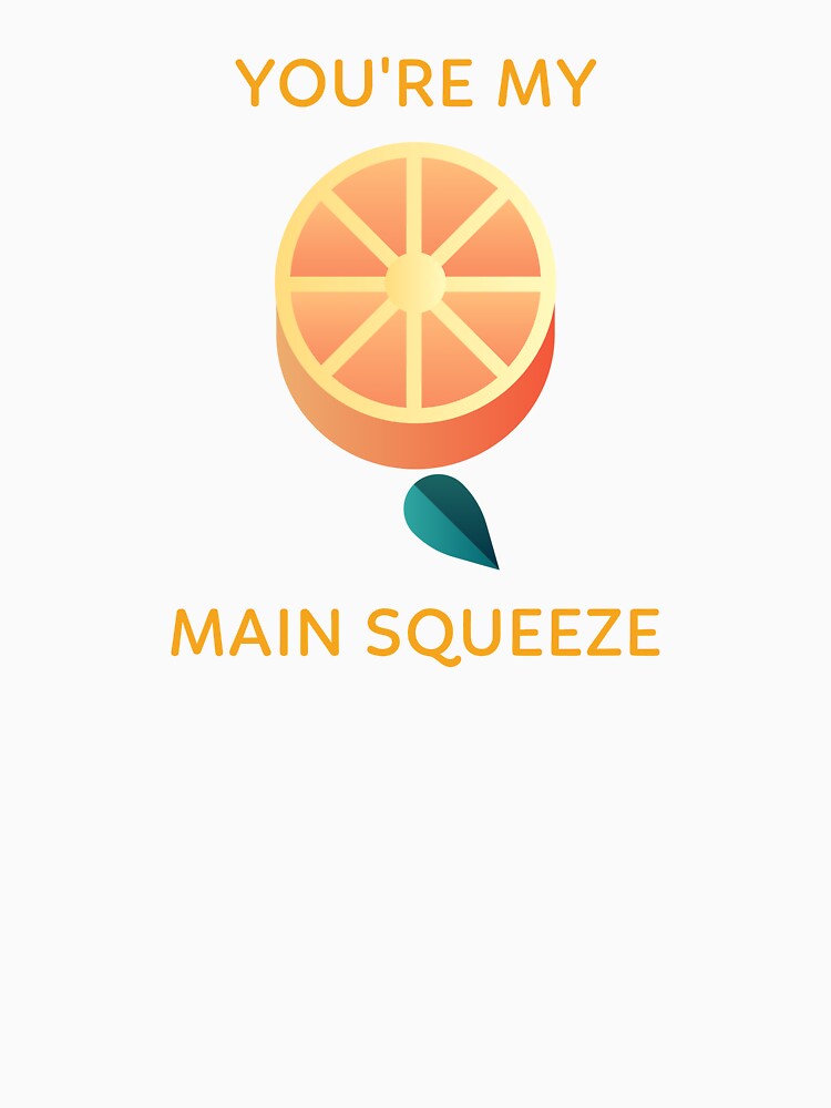 Youre My Main Squeeze Cute Orange Pun Funny Fruit Love Design by NANursing