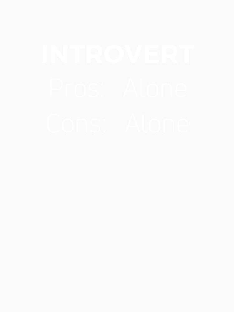 Introvert - Funny Introvert Design - Pros Cons Alone Gift by farhanhafeez