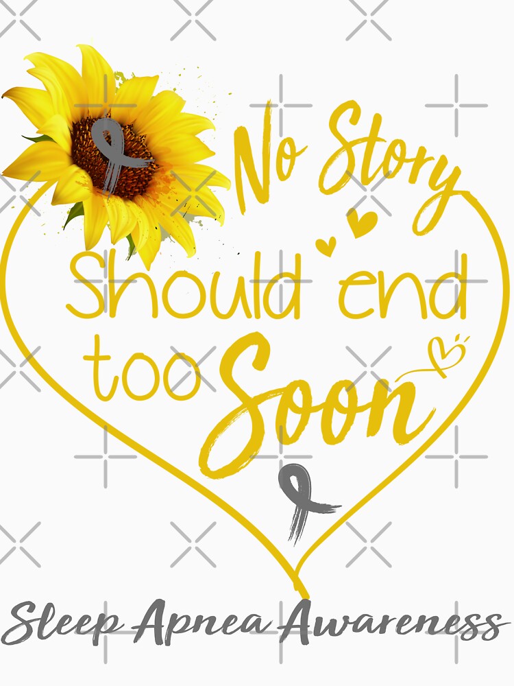 Sleep Apnea Awareness No Story Should End Too Soon by KirstybShop