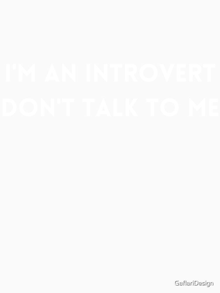 I'm an introvert, don't talk to me by GaflariDesign